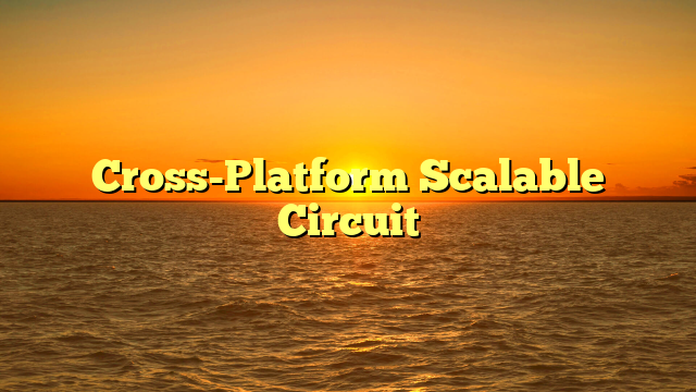 Cross-Platform Scalable Circuit